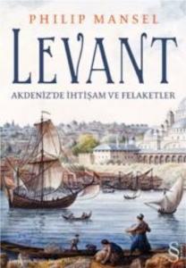 Levant; Akdeniz'de İhtişam ve Felaketler