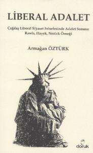 Liberal Adalet; Çağdaş Liberal Siyaset Felsefesinde Adalet Sorunu: Rawls, Hayek, Nozick Örneği