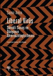 Liberal Virüs; Sürekli Savaş ve Dünyanın Amerikanlaştırılması