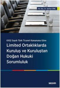 Limited Ortaklıklarda Kuruluş ve Kuruluştan Doğan Hukuki Sorumluluk; 6102 Sayılı Türk Ticaret Kanununa Göre