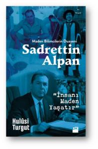 Maden Bilimcilerin Duayeni Sadrettin Alpan-İnsanı Maden Yaşatır