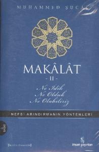 Makâlât 2 - Ne İdik, Ne Olduk, Ne Olabiliriz?; Nefsi Arındırmanın Yöntemleri