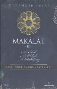 Makâlât 3 - Ne İdik, Ne Olduk, Ne Olabiliriz?; Nefsi Arındırmanın Yöntemleri