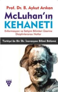Mc Luhan'ın Kehaneti; -Enformasyon ve İletişim Bilimleri Üzerine Disiplinlerarası Notlar-