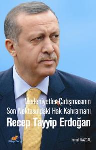 Medeniyetler Çatışmasının Son Noktası Hak Kahramanı Recep Tayip Erdoğan