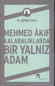Mehmed Akif Kalabalıklarda Bir Yalnız Adam