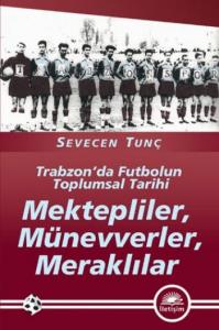Mektepliler, Münevverler, Meraklılar; Trabzon'da Futbolun Toplumsal Tarihi