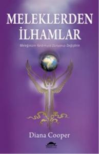 Meleklerden İlhamlar; Meleğiniz Yardımıyla Dünyanızı Değiştirin