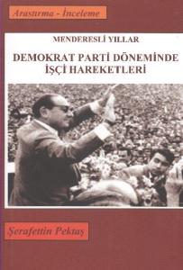 Menderesli Yıllar Demokrat Parti Döneminde İşçi Hareketleri