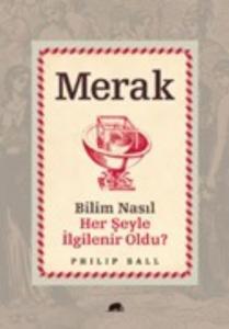 Merak; Bilim Nasıl Her Şeyle İlgilenir Oldu?