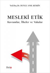 Mesleki Etik; Kavramlar, İlkeler ve Vakalar