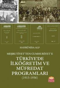 Meşrutiyet'ten Cumhuriyet'e Türkiye'de İlköğretim ve Müfredat Programları (1913-1936)