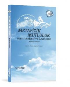 Metafizik Mutluluk; Nefs Terbiyesi ve İlahi Neşe