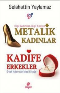 Metalik Kadınlar Kadife Erkekler; Dişi Kadından Dişli Kadına Erkek Adamdan İdeal Erkeğe
