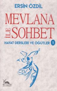 Mevlana İle Sohbet ;Hayat Dersleri ve Öğütler 1