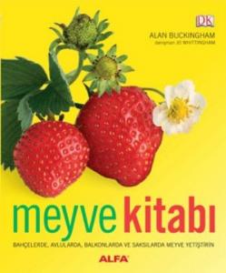 Meyve Kitabı (Ciltli);Bahçelerde, Avlularda, Balkonlarda ve Saksılarda Meyve Yetiştirin