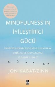 Mindfulness’in İyileştirici Gücü;Zihnin ve Bedenin Bilgeliğini Kullanarak Stres, Acı ve Hastalıklarla Yüzleşme Cesareti