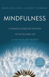 Mindfulness Zıvanadan Çıkmış Bir Dünyada Huzur Bulmak İçin 8 Haftalık Bir Rehber