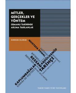 Mitler,Gerçekler Ve Yöntem;Osmanlı Tarihinde Aklıma Takılanlar