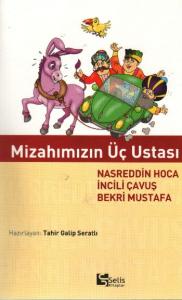 Mizahımızın Üç Ustası; Nasreddin Hoca, İncili Çavuş, Bekri Mustafa