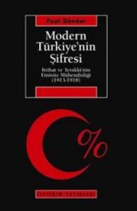 Modern Türkiye'nin Şifresi; İttihat ve Terakki'nin Etnisite Mühendisliği (1913-1918)
