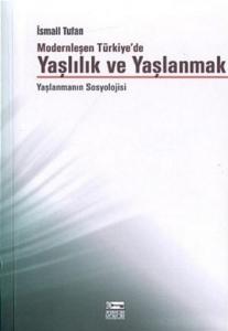 Modernleşen Türkiye'de Yaşlılık ve Yaşlanmak
