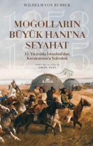Moğolların Büyük Hanı'na Seyahat; 13. Yüzyılda İstanbul'dan Karakurum'a Yolculuk (1253-1255)