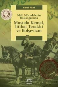 Milli Mücadelenin Başlangıcında Mustafa Kemal, İttihat Terakki ve Bolşevizm
