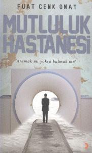 Mutluluk Hastanesi; Aramak mı Yoksa Bulmak mı?