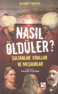 Nasıl Öldüler? Sultanlar Krallar ve Meşhurlar
