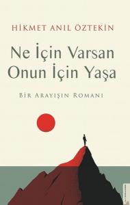 Ne İçin Varsan Onun İçin Yaşa;Bir Arayışın Romanı