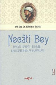 Necati Bey; Hayatı, Sanatı, Eserleri, Bazı Şiirlerinin Açıklamaları