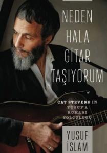 Neden Hala Gitar Taşıyorum-Cat Stevens'in Yusuf'a Ruhani Yolculuğu Cilti