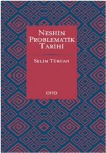 Neshin Problematik Tarihi (Ciltli)