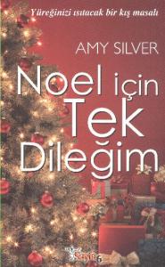 Noel İçin Tek Dileğim; Yüreğinizi Isıtacak Bir Kış Masalı