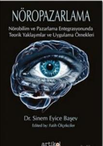 Nöropazarlama; Nörobilim ve Pazarlama Entegrasyonunda Teorik Yaklaşımlar ve Uygulama Örnekleri