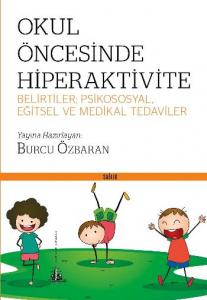 Okul Öncesinde Hiperaktivite; Belirtiler Psikososyal Eğitsel Ve Medikal Tedaviler