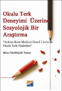 Okulu Terk Deneyimi Üzerine Sosyolojik Bir Araştırma; Ankara Kent Merkezi Genel Liselerde Okulu Terk Nedenleri