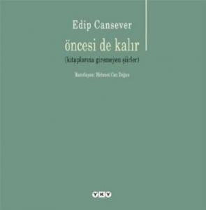 Öncesi de Kalır; (Kitaplarına Giremeyen Şiirler)