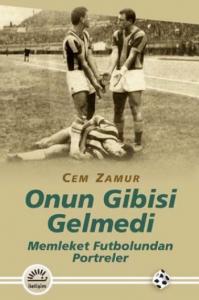 Onun Gibisi Gelmedi; Memleket Futbolundan Portreler