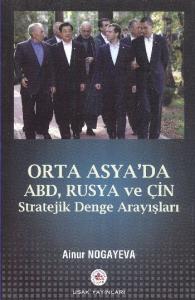 Orta Asya'da Abd, Rusya ve Çin Stratejik Denge Arayışları