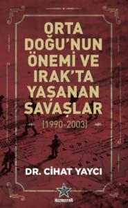 Orta Doğu'nun Önemi ve Irak'ta Yaşanan Savaşlar (1990-2003)
