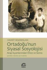 Ortadoğu'nun Siyasal Sosyolojisi; Arap İsyanlarından Önce ve Sonra
