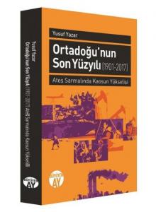 Ortadoğu'nun Son Yüzyılı (1901-2017); Ateş Sarmalında Kaosun Yükselişi
