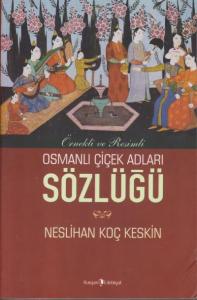 Osmanlı Çiçek Adları Sözlüğü; Örnekli ve Resimli