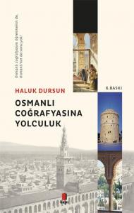 Osmanlı Coğrafyasına Yolculuk; Osmanlı Coğrafyasını Öğrenmeninde, Osmanlı'nın da Sonu Yok!