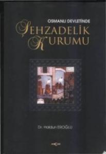 Osmanlı Devletinde Şehzadelik Kurumu