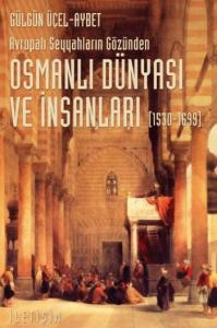 Avrupalı Seyyahların Gözünden Osmanlı Dünyası ve İnsanları (1530-1699)