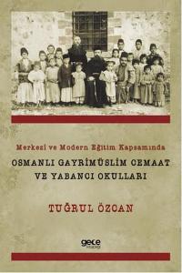 Merkezi ve Modern Eğitim Kapsamında Osmanlı Gayrimüslim Cemaat ve Yabancı Okulları
