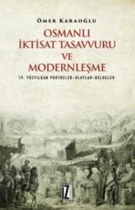 Osmanlı İktisat Tasavvuru ve Modernleşme; 19. Yüzyıldan Portreler-Olaylar-Belgeler